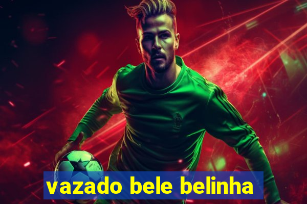 vazado bele belinha